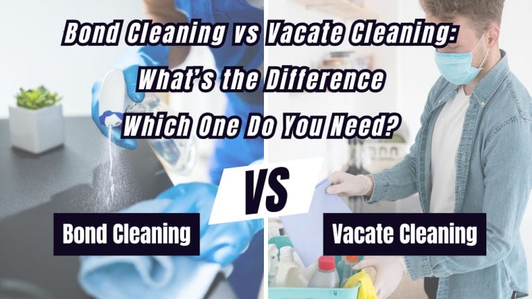 Bond Cleaning vs Vacate Cleaning: What’s the Difference & Which One Do You Need?